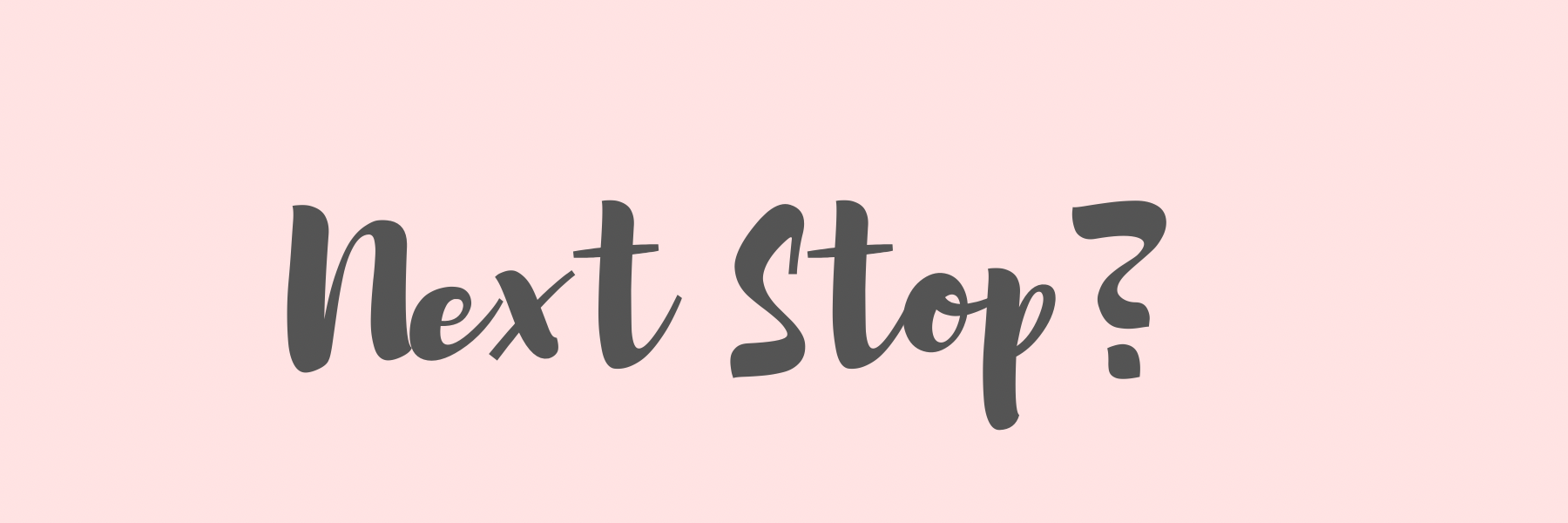 The words 'Next Stop?' written on a colored background.